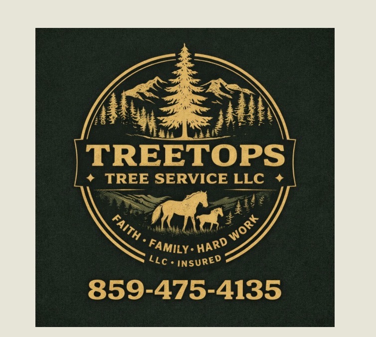 Treetops Tree Service LLC — Faith, Family, Hard Work. LLC and insured. 859-475-4135.